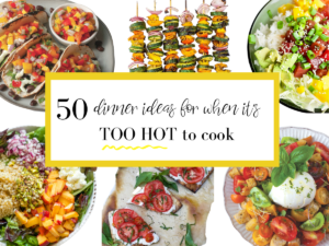 50 dinner ideas for when it's too hot to cook