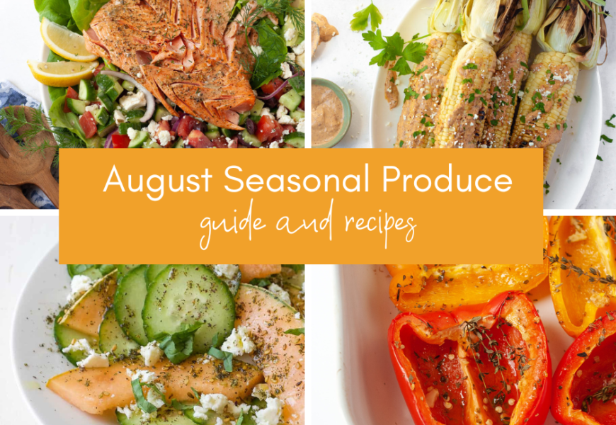 august seasonal produce guide with summer recipes