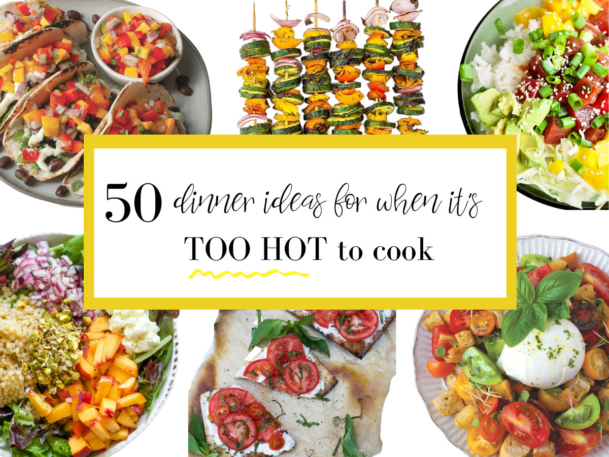 50 Easy Dinner Ideas For When Its Too Hot To Cook 4692